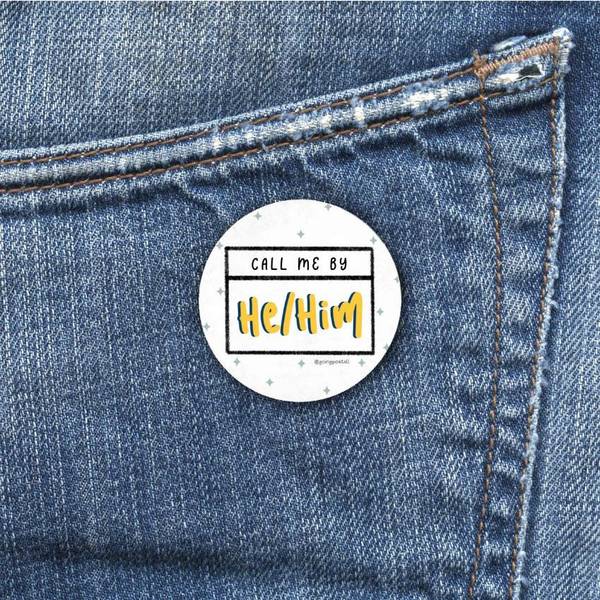 Badge - Call Me He Him - Single Piece