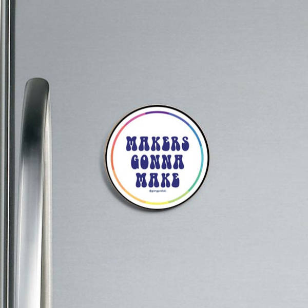Fridge Magnet - Makers Gonna Make - Single Piece